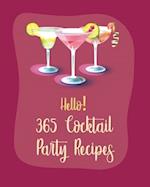 Hello! 365 Cocktail Party Recipes: Best Cocktail Party Cookbook Ever For Beginners [Book 1] 