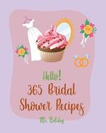 Hello! 365 Bridal Shower Recipes: Best Bridal Shower Cookbook Ever For Beginners [Summer Salad Book, Deviled Egg Recipes, Layer Cake Recipe, Pound Cak
