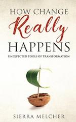 How Change Really Happens: Unexpected Tools of Transformation 