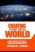 Creating Your Ideal World: How to Apply The Four Secret Spiritual Laws For Changing Circumstances 