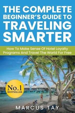 The Complete Beginner's Guide to Traveling Smarter