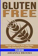 Gluten Free: Facts and Truths About: Gluten, Eating Paleo, Celiac Disease and Related Conditions 