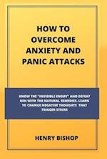 How to Overcome Anxiety and Panic Attacks