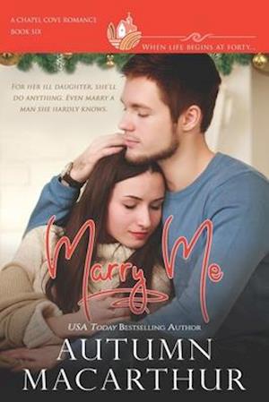 Marry Me: Have tissues handy for this small-town midlife marriage of convenience romance - clean, sweet, deeply emotional, and faith-filled!