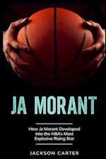 Ja Morant: How Ja Morant Developed Into the NBA's Most Explosive Rising Star 