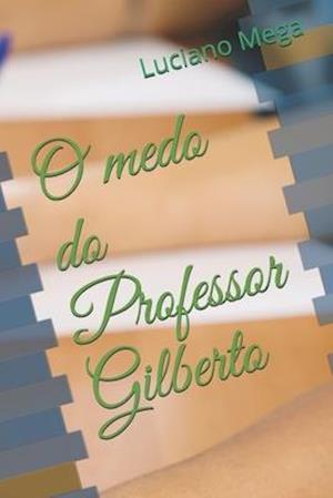 O medo do Professor Gilberto