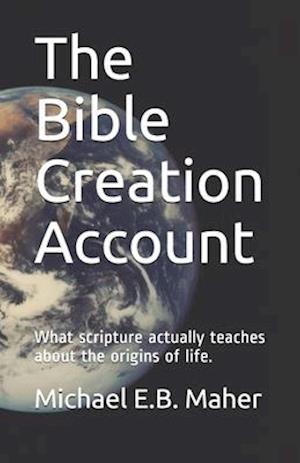 The Bible Creation Account: What scripture actually teaches about the origins of life.