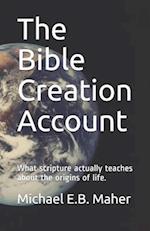 The Bible Creation Account: What scripture actually teaches about the origins of life. 