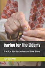 Caring for the Elderly: Practical Tips for Seniors and Care Givers 