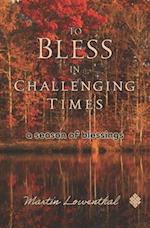 To Bless in Challenging Times