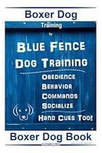 Boxer Dog Training By Blue Fence Dog Training, Obedience - Behavior, Commands - Socialize, Hand Cues Too! Boxer Dog Book