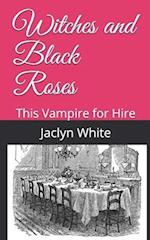 Witches and Black Roses: This Vampire for Hire 