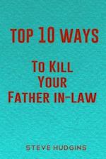 Top 10 Ways To Kill Your Father In-Law