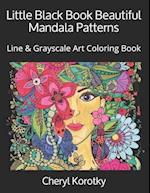 Little Black Book Beautiful Mandala Patterns: Line & Grayscale Art Coloring Book 