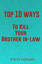 Top 10 Ways To Kill Your Brother In-Law