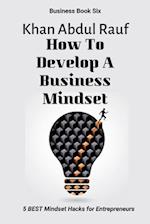 How To Develop A Business Mindset: 5 BEST Mindset Hacks for Entrepreneurs 