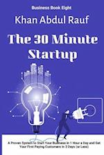 The 30 Minute Startup: A Proven System to Start Your Business in 1 Hour a Day and Get Your First Paying Customers in 3 Days (or Less) 