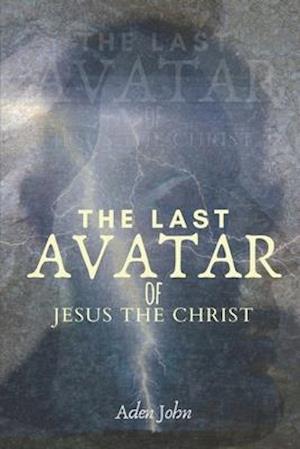 The Last Avatar Of Jesus The Christ