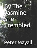 By The Jasmine She Trembled