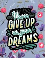 Never Give Up On Your Dreams: A Motivating Swear Word Coloring Book for Teens & Adults | Inspirational Coloring Books | A Motivational Adult Coloring 