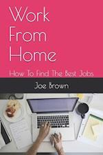 Work From Home: How To Find The Best Jobs 