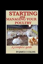 STARTING AND MANAGING YOUR POULTRY: A comprehensive book for poultry production and management 