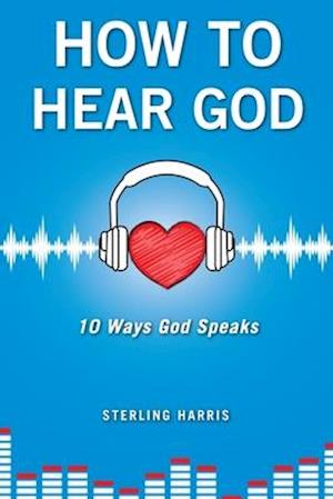 How to Hear God, 10 Ways God Speaks