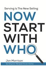 Now Start With Who: Serving Is The New Selling 