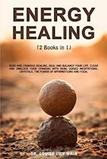 Energy Healing: 2 Books in 1: Reiki and Chakras Healing. Heal and Balance Your life, Clear and Unblock your Chakras with Reiki Guided Meditations, Cry