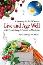 A Journey in Self-Care to Live and Age Well with Food, Sleep and Sound as Medicine