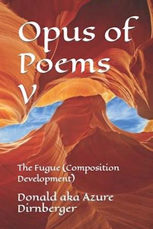 Opus of Poems V: The Fugue (Composition Development)