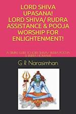 LORD SHIVA UPASANA! LORD SHIVA/ RUDRA ASSISTANCE & POOJA WORSHIP FOR ENLIGHTENMENT!: A SIMPLE GUIDE TO LORD SHIVA/ RUDRA POOJA & RUDRA HOMAM! 