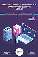 ORACLE DATABASE 12C ADMINISTRATION EXAM PRACTICE QUESTIONS & DUMPS: 220+ Practice Tests for Oracle 1Z0-062 Updated 2020 