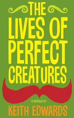 The Lives Of Perfect Creatures