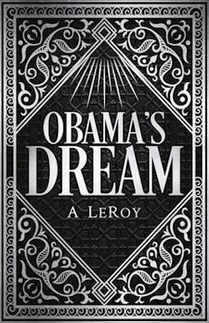 Obama's Dream: A Divine Revelation in the Style of Shakespeare, a Primer for the Days of Trump