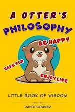 A Otter's Philosophy, "Have Fun, Be Happy, Enjoy Life"