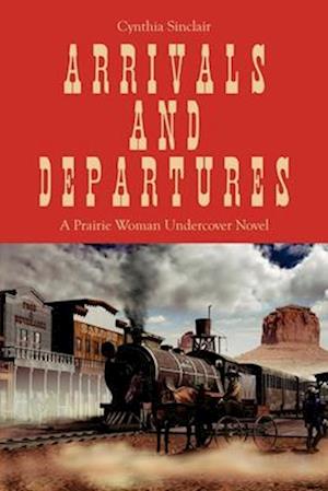 Arrivals and Departures: A Prairie Woman Undercover Novel