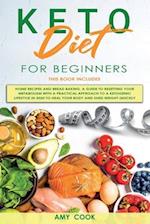 Keto Diet for Beginners: 2 Books in 1: Home Recipes and Bread Baking. A Guide to Resetting Your Metabolism with a Practical Approach to a Ketogenic Li