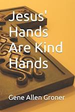 Jesus' Hands Are Kind Hands