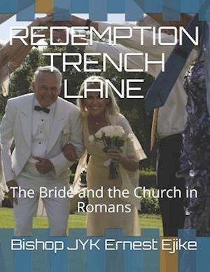 REDEMPTION TRENCH LANE: The Bride and the Church in Romans