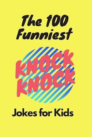 The 100 Funniest Knock-Knock Jokes for Kids