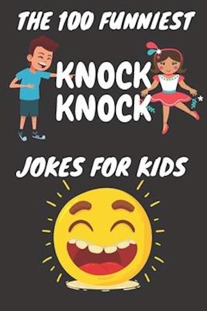 The 100 Funniest Knock-Knock Jokes for Kids