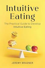 Intuitive Eating: The Practical Guide to Develop Intuitive Eating 