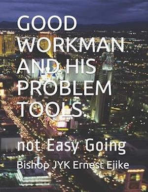 Good Workman and His Problem Tools.