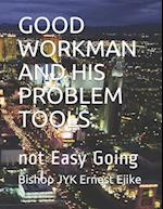 Good Workman and His Problem Tools.