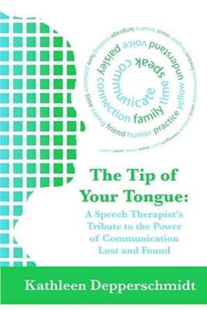 The Tip of Your Tongue: A Speech Therapist's Tribute to the Power of Communication Lost and Found