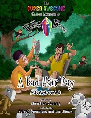 The Super Awesome Secret Adventures of Billy the Brave: Adventure 3 - A Bad Hair Day