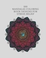 100 Mandalas Coloring Book Designs for Stress Relief