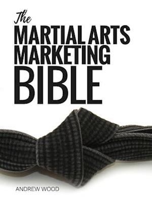 The Martial Arts Marketing Bible