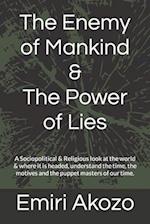 The Enemy of Mankind & The Power of Lies: A Sociopolitical & Religious look at the world & where it is headed, understand the time, the motives and th